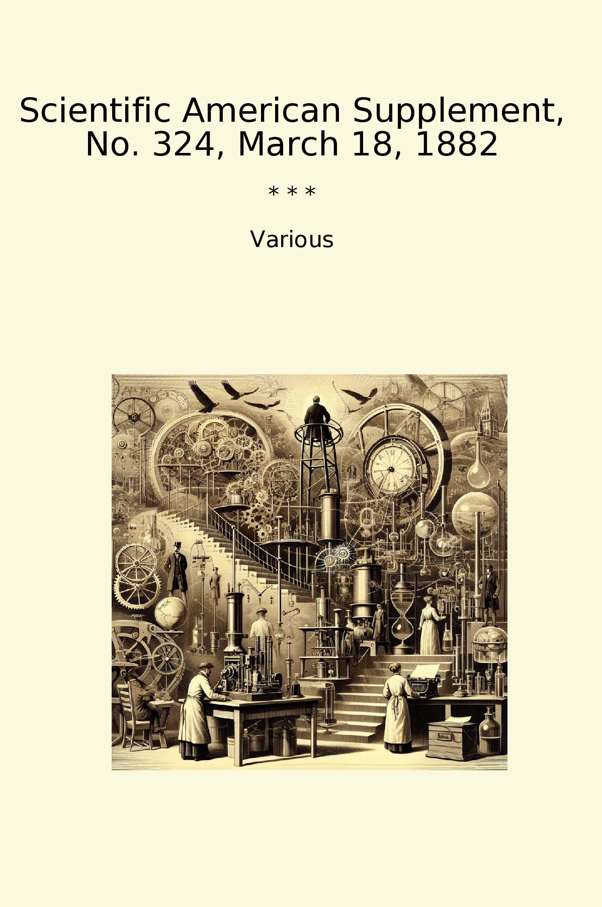 Scientific American Supplement, No. 324, March 18, 1882