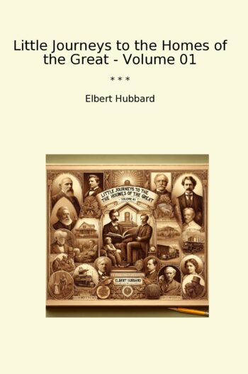 Little Journeys to the Homes of the Great - Volume 01