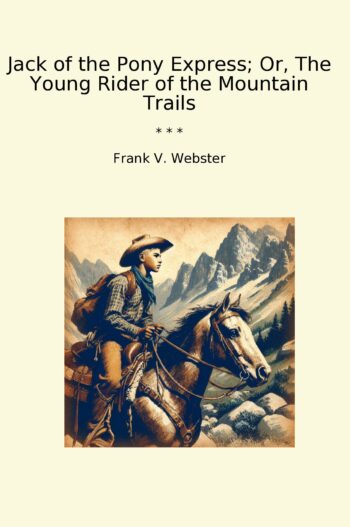Jack of the Pony Express; Or, The Young Rider of the Mountain Trails