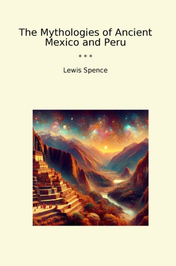 The Mythologies of Ancient Mexico and Peru