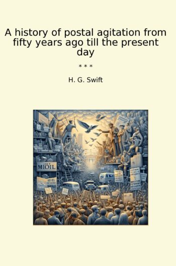 A history of postal agitation from fifty years ago till the present day