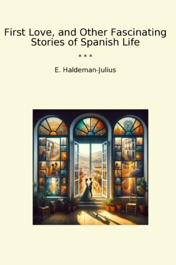 First Love, and Other Fascinating Stories of Spanish Life