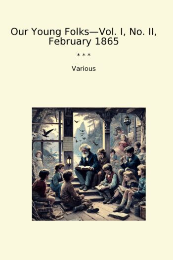 Our Young Folks—Vol. I, No. II, February 1865