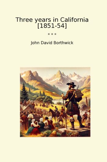 Three years in California [1851-54]