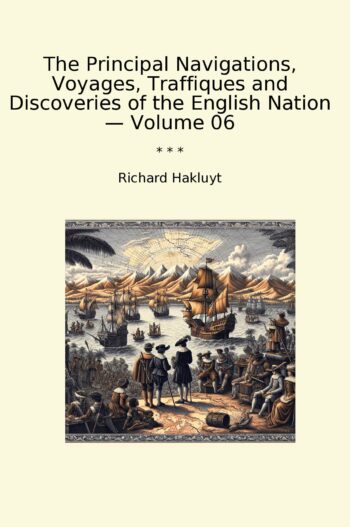 The Principal Navigations, Voyages, Traffiques and Discoveries of the English Nation — Volume 06