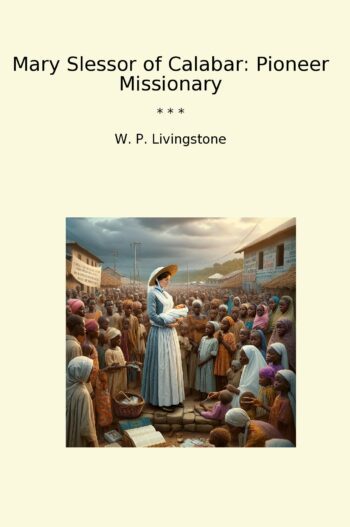 Mary Slessor of Calabar: Pioneer Missionary