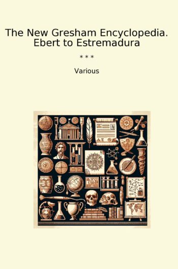 The New Gresham Encyclopedia. Ebert to Estremadura