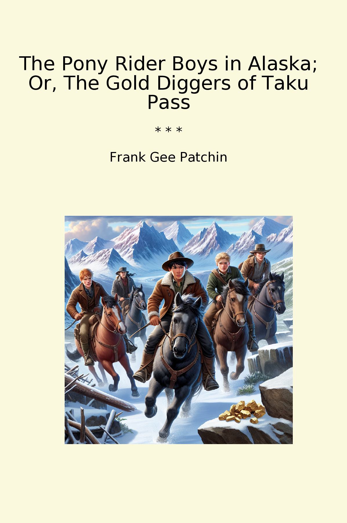 The Pony Rider Boys in Alaska; Or, The Gold Diggers of Taku Pass