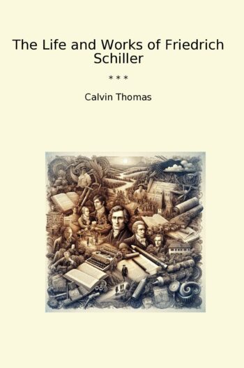 The Life and Works of Friedrich Schiller