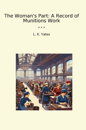 The Woman's Part: A Record of Munitions Work