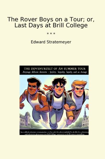 The Rover Boys on a Tour; or, Last Days at Brill College