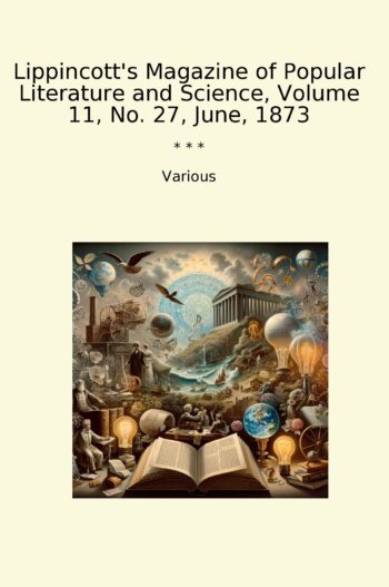 Lippincott's Magazine of Popular Literature and Science, Volume 11, No. 27, June, 1873