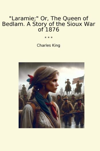 Laramie; Or, The Queen of Bedlam. A Story of the Sioux War of 1876