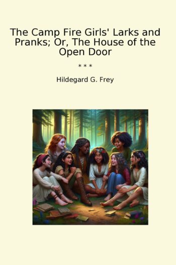 The Camp Fire Girls' Larks and Pranks; Or, The House of the Open Door