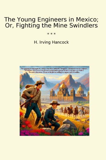 The Young Engineers in Mexico; Or, Fighting the Mine Swindlers