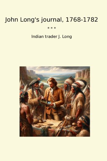 John Long's journal, 1768-1782