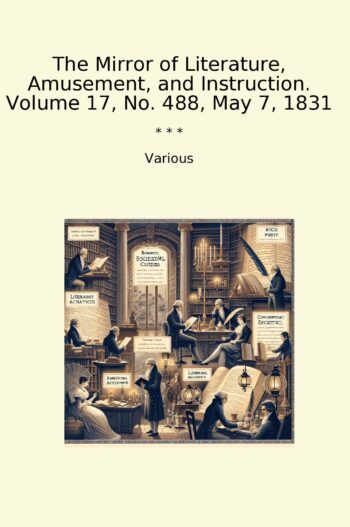The Mirror of Literature, Amusement, and Instruction. Volume 17, No. 488, May 7, 1831