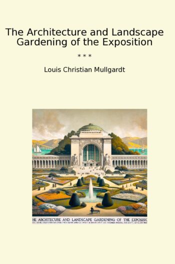The Architecture and Landscape Gardening of the Exposition