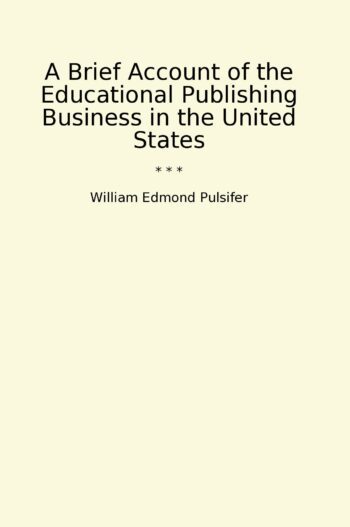 A Brief Account of the Educational Publishing Business in the United States