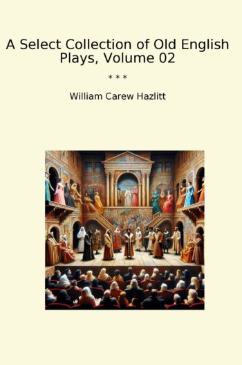A Select Collection of Old English Plays, Volume 02
