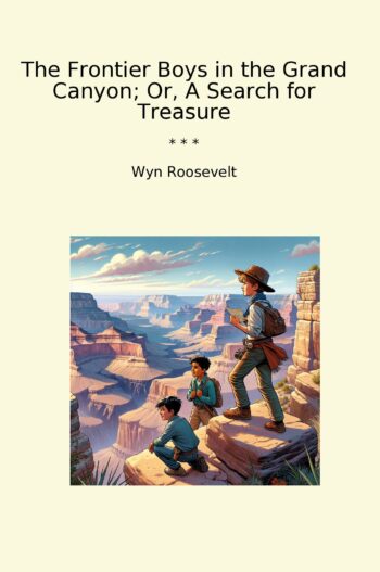 The Frontier Boys in the Grand Canyon; Or, A Search for Treasure
