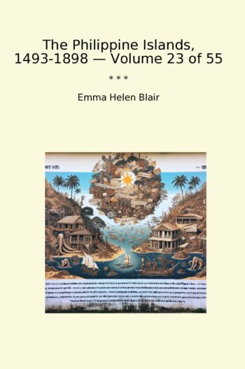 The Philippine Islands, 1493-1898 — Volume 23 of 55