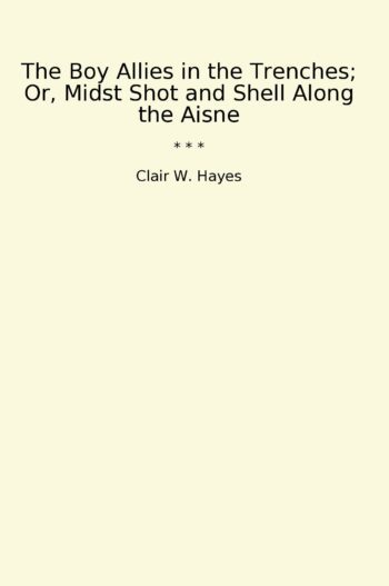 The Boy Allies in the Trenches; Or, Midst Shot and Shell Along the Aisne