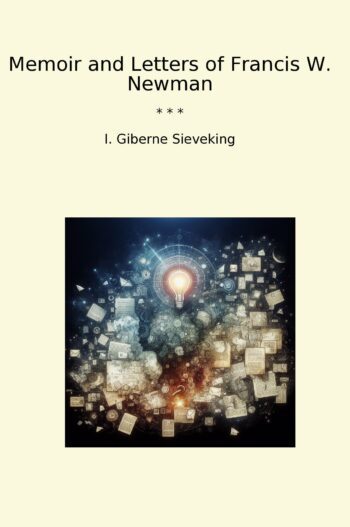 Memoir and Letters of Francis W. Newman