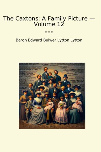 The Caxtons: A Family Picture — Volume 12