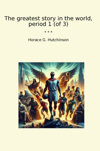 The greatest story in the world, period 1 (of 3)