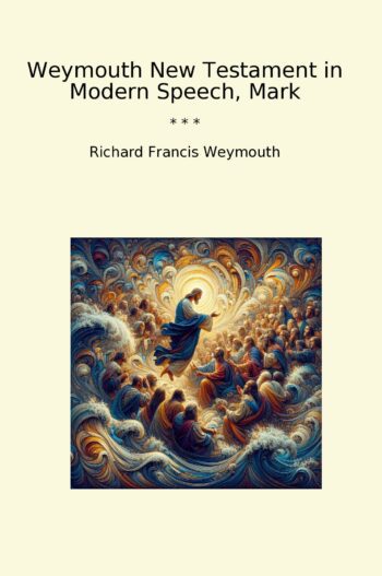 Weymouth New Testament in Modern Speech, Mark