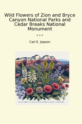 Wild Flowers of Zion and Bryce Canyon National Parks and Cedar Breaks National Monument