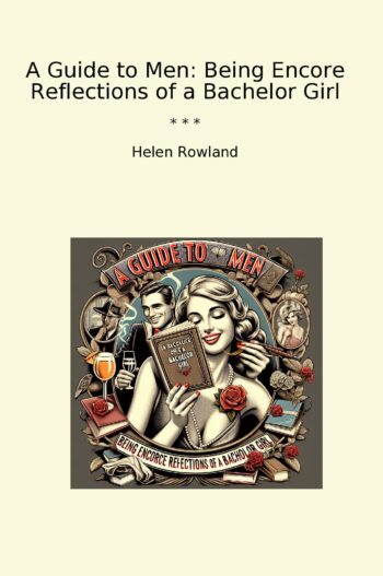 A Guide to Men: Being Encore Reflections of a Bachelor Girl