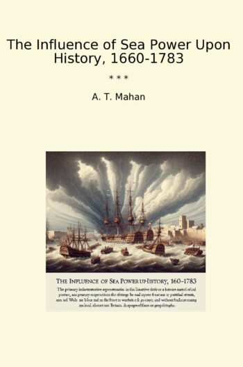 The Influence of Sea Power Upon History, 1660-1783