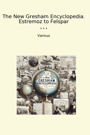 The New Gresham Encyclopedia. Estremoz to Felspar