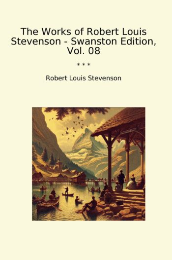 The Works of Robert Louis Stevenson - Swanston Edition, Vol. 08