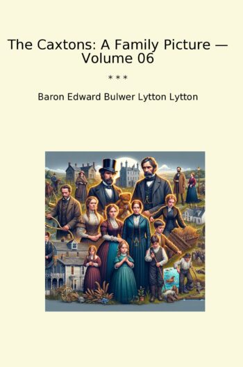 The Caxtons: A Family Picture — Volume 06