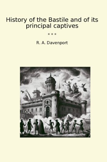 History of the Bastile and of its principal captives