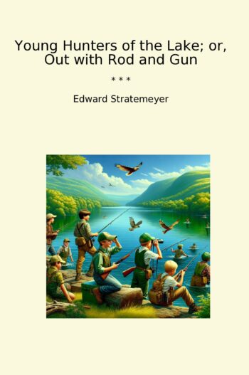 Young Hunters of the Lake; or, Out with Rod and Gun