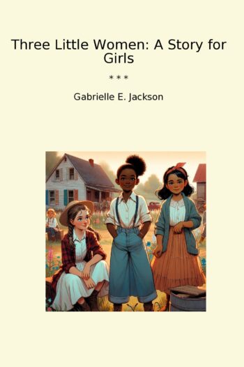 Three Little Women: A Story for Girls