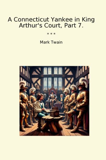 A Connecticut Yankee in King Arthur's Court, Part 7.