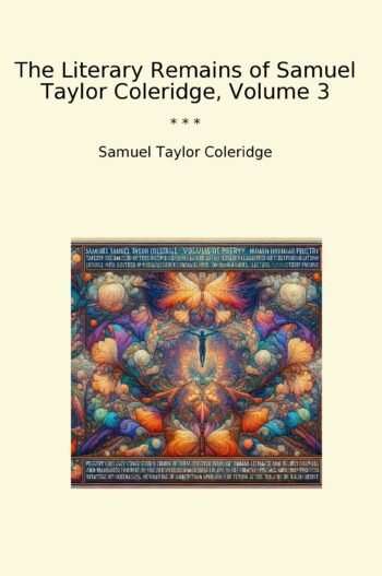 The Literary Remains of Samuel Taylor Coleridge, Volume 3