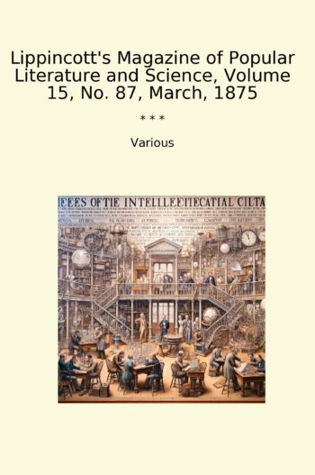 Lippincott's Magazine of Popular Literature and Science, Volume 15, No. 87, March, 1875