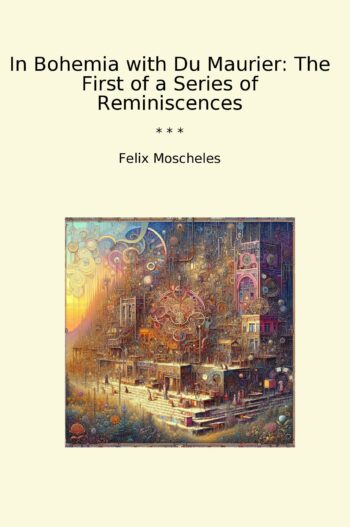In Bohemia with Du Maurier: The First of a Series of Reminiscences