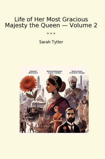 Life of Her Most Gracious Majesty the Queen — Volume 2