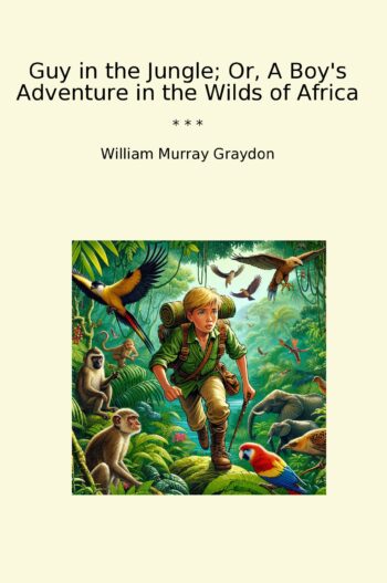 Guy in the Jungle; Or, A Boy's Adventure in the Wilds of Africa