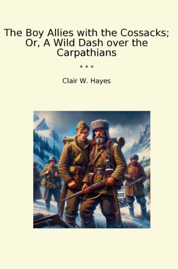 The Boy Allies with the Cossacks; Or, A Wild Dash over the Carpathians
