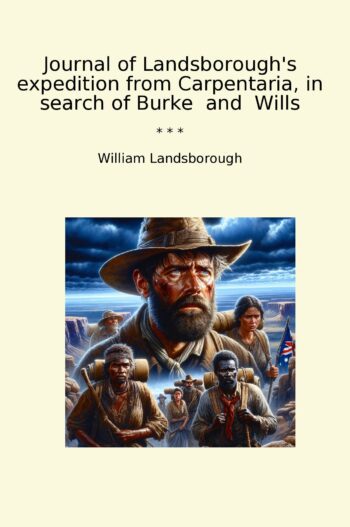 Journal of Landsborough's expedition from Carpentaria, in search of Burke and Wills