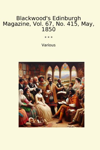 Blackwood's Edinburgh Magazine, Vol. 67, No. 415, May, 1850