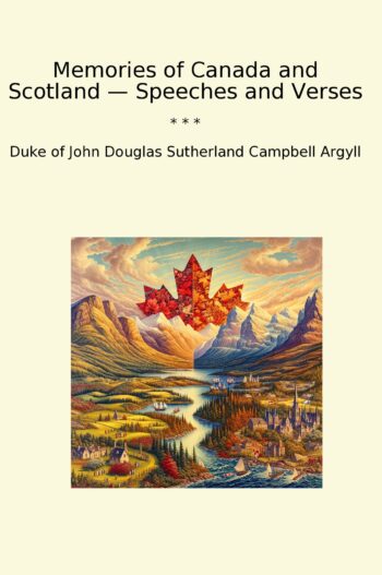 Memories of Canada and Scotland — Speeches and Verses